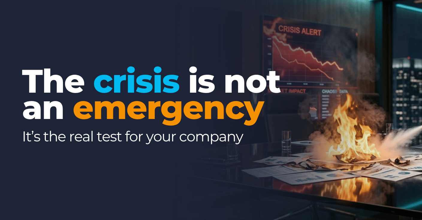 The crisis is not an emergency, it’s the real test for your company