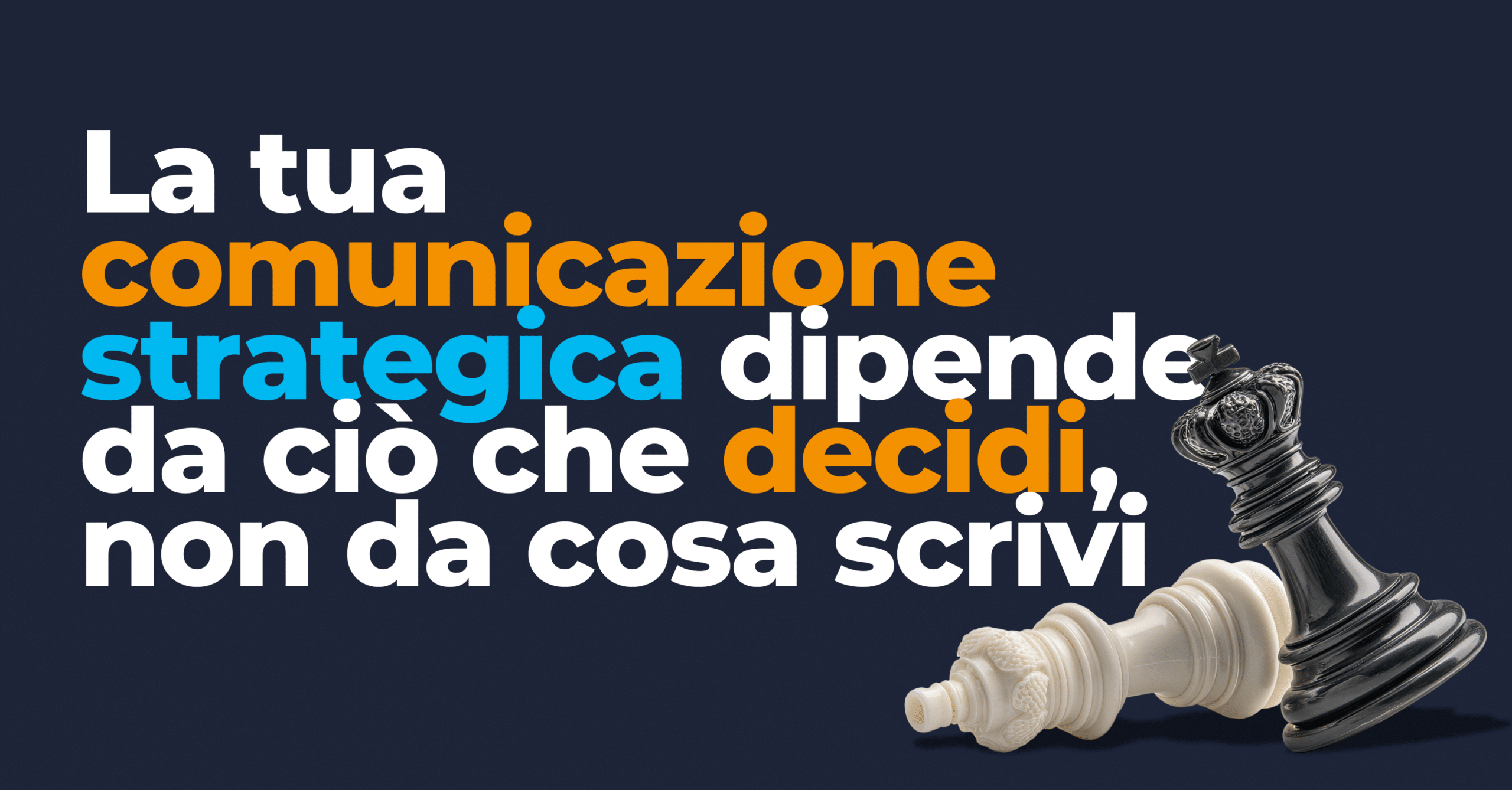 La tua comunicazione strategica dipende da ciò che decidi, non da cosa scrivi