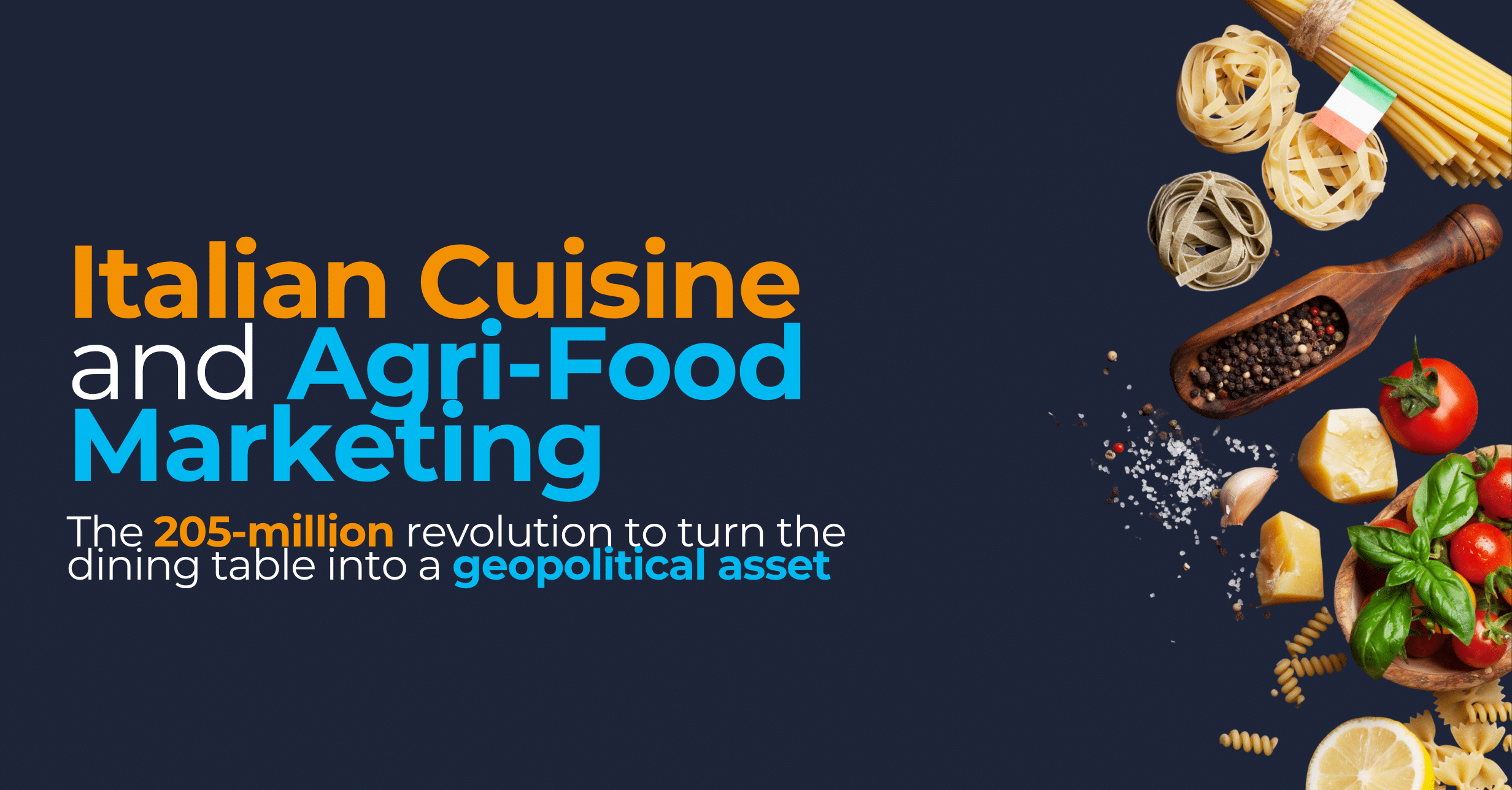 Italian Cuisine and Agri-food Marketing: the 205-million revolution to transform the table into a geopolitical asset