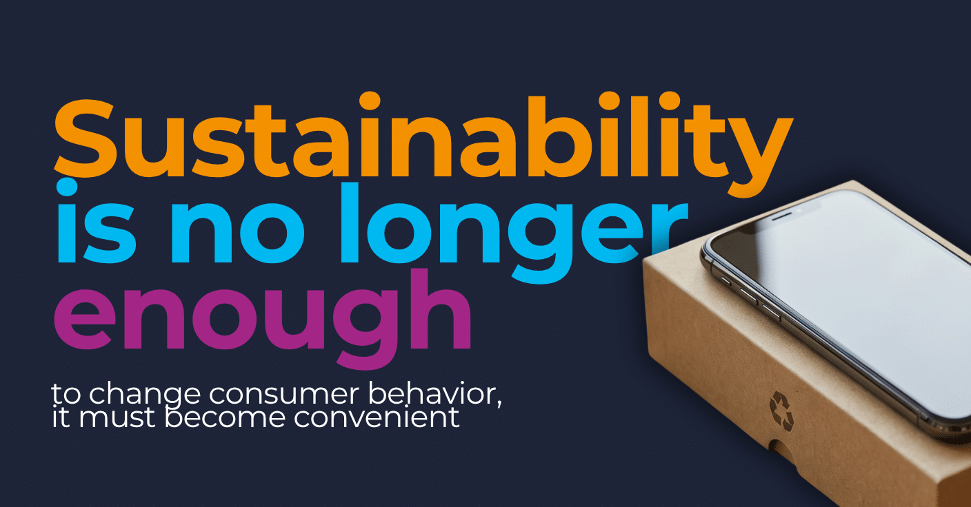 Sustainability is no longer enough: to change consumer behavior, it must become convenient